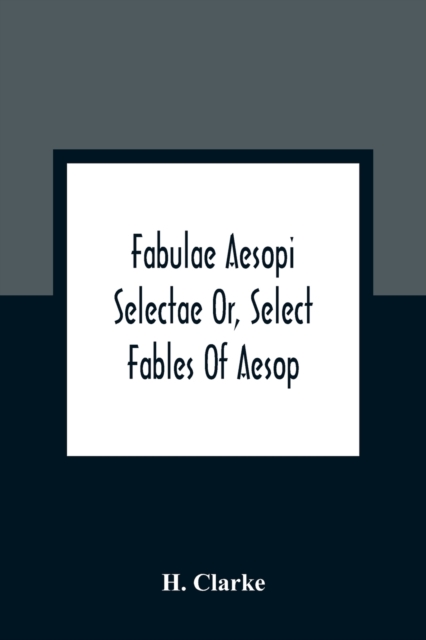 Fabulae Aesopi Selectae Or, Select Fables Of Aesop