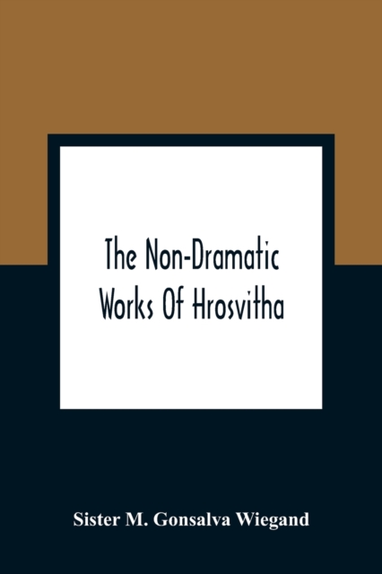 The Non-Dramatic Works Of Hrosvitha