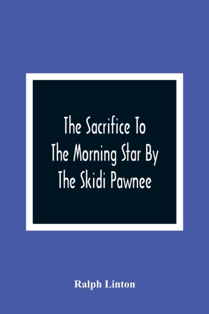 Sacrifice To The Morning Star By The Skidi Pawnee