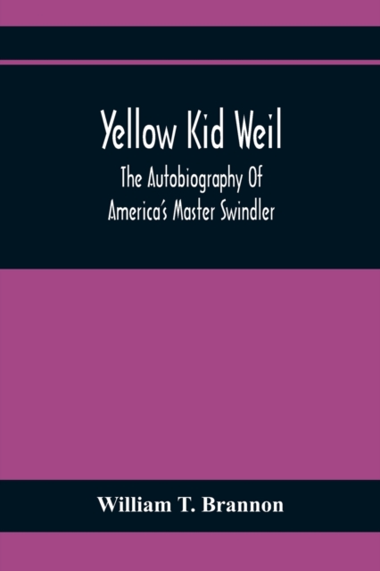 Yellow Kid Weil; The Autobiography Of America'S Master Swindler