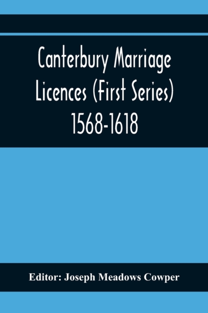 Canterbury Marriage Licences (First Series) 1568-1618