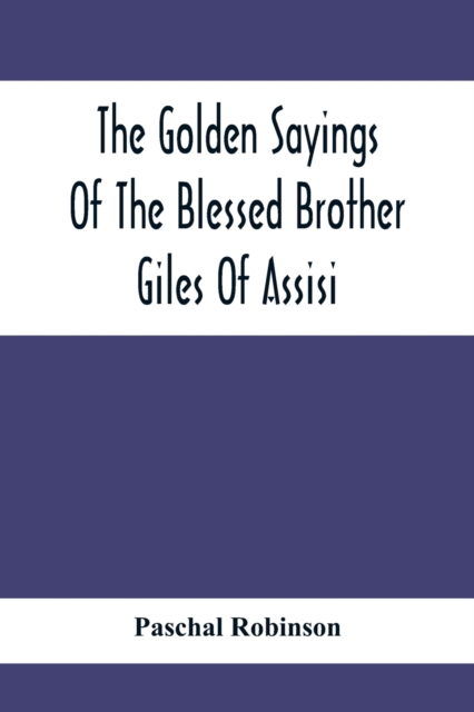 Golden Sayings Of The Blessed Brother Giles Of Assisi