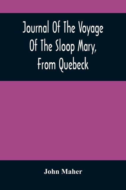 Journal Of The Voyage Of The Sloop Mary, From Quebeck