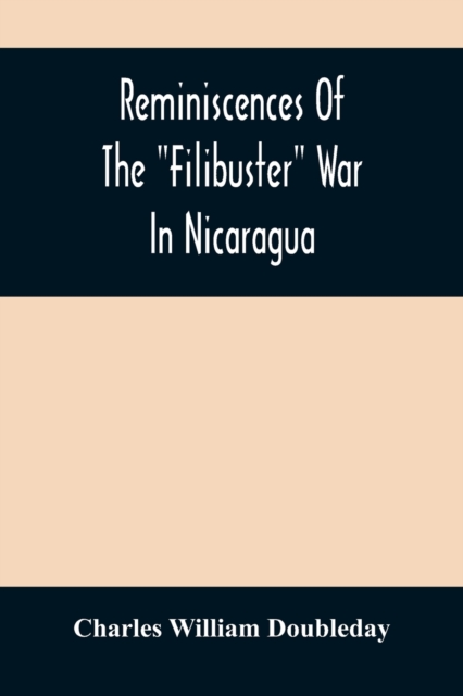 Reminiscences Of The Filibuster War In Nicaragua