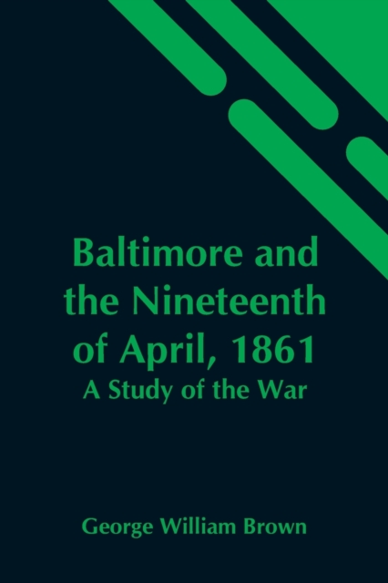 Baltimore And The Nineteenth Of April, 1861