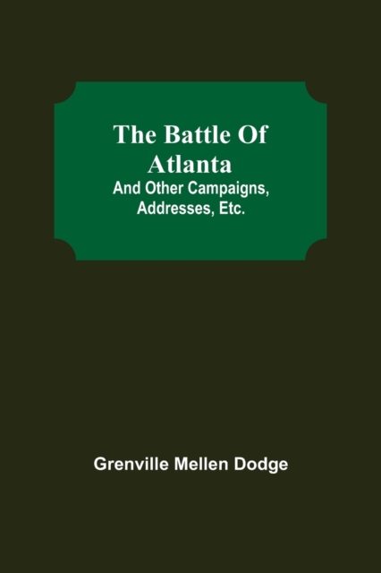 Battle Of Atlanta; And Other Campaigns, Addresses, Etc.