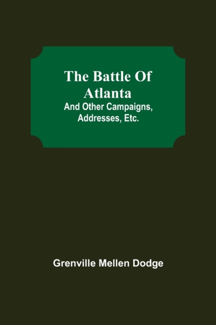 The Battle Of Atlanta; And Other Campaigns, Addresses, Etc.