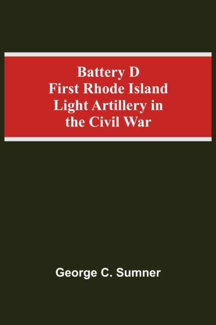 Battery D First Rhode Island Light Artillery In The Civil War