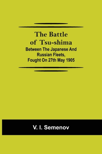 Battle of Tsu-shima; Between the Japanese and Russian fleets, fought on 27th May 1905