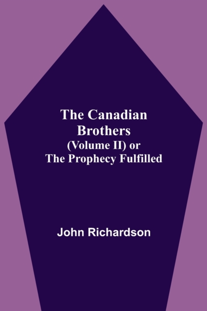 The Canadian Brothers (Volume Ii) Or The Prophecy Fulfilled