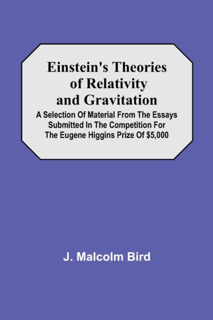 Einstein'S Theories Of Relativity And Gravitation; A Selection Of Material From The Essays Submitted In The Competition For The Eugene Higgins Prize Of $5,000