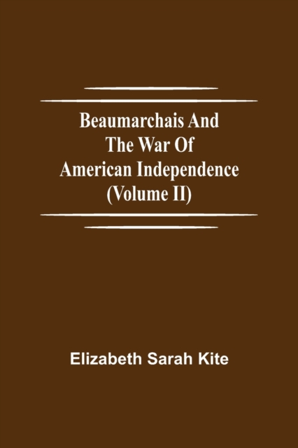 Beaumarchais and the War of American Independence (Volume II)