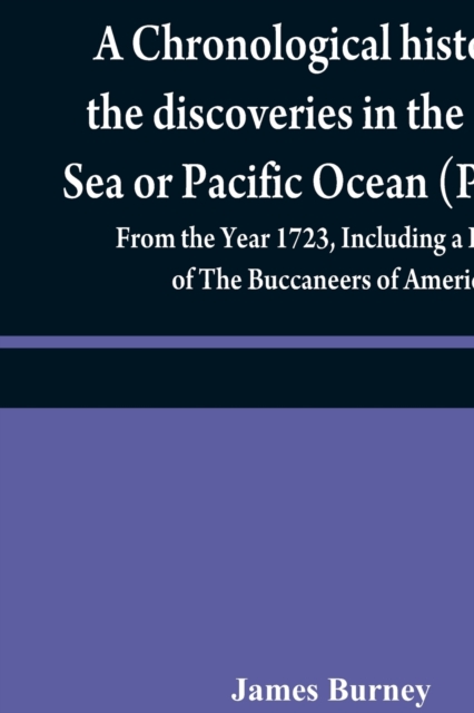 chronological history of the discoveries in the South Sea or Pacific Ocean (Volume IV); From the Year 1723, Including a History of The Buccaneers of America