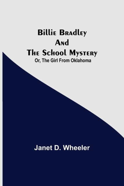 Billie Bradley And The School Mystery; Or, The Girl From Oklahoma