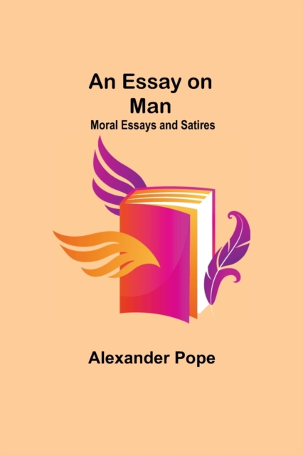 Essay on Man; Moral Essays and Satires