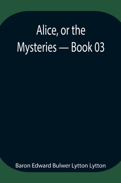 Alice, Or The Mysteries - Book 03