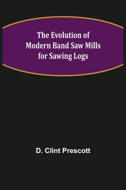 Evolution of Modern Band Saw Mills for Sawing Logs