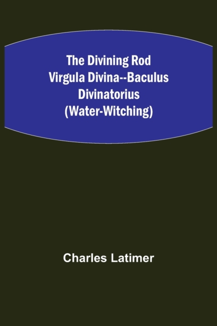 Divining Rod Virgula Divina--Baculus Divinatorius (Water-Witching)