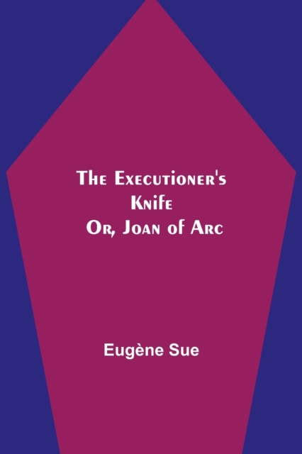 Executioner's Knife; Or, Joan of Arc