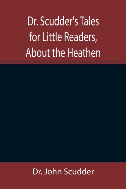 Dr. Scudder's Tales for Little Readers, About the Heathen.