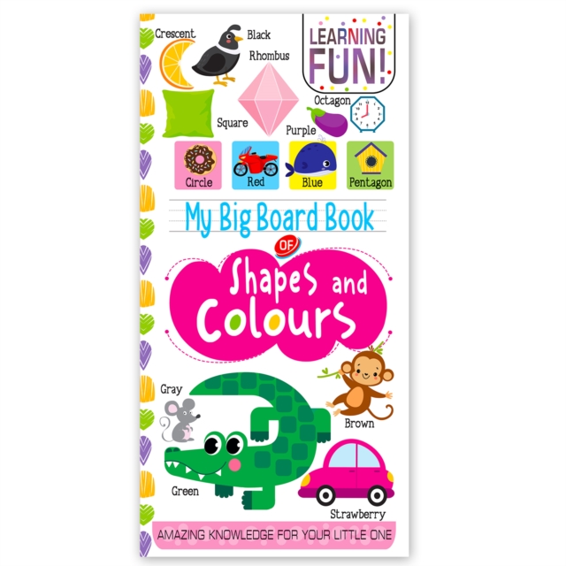 My Big Board Book Of Shapes And Colours : Simple And Vibrant Illustrations To Increase The Knowledge Of Your Little One