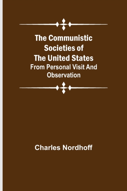 Communistic Societies of the United States; From Personal Visit and Observation