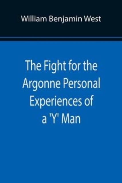 Fight for the Argonne Personal Experiences of a 'Y' Man