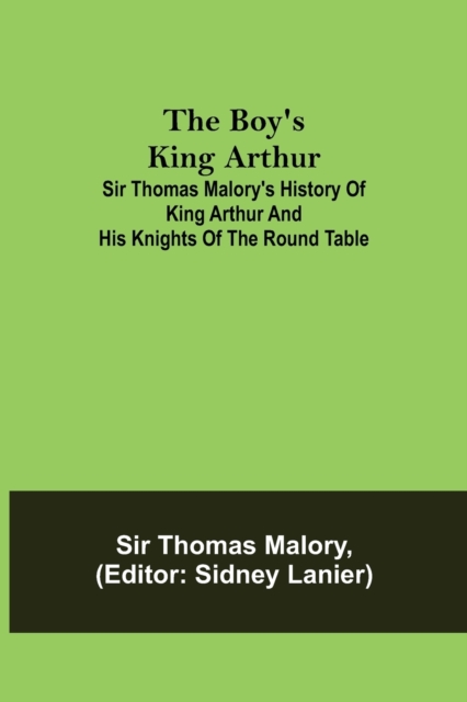 Boy's King Arthur; Sir Thomas Malory's History of King Arthur and His Knights of the Round Table
