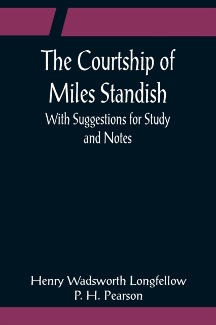 Courtship of Miles Standish; With Suggestions for Study and Notes