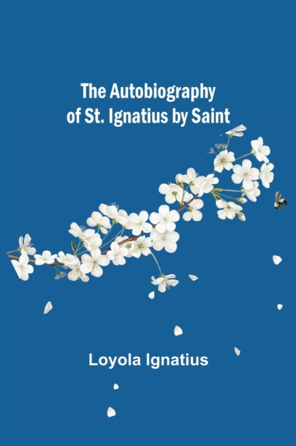 Autobiography of St. Ignatius by Saint