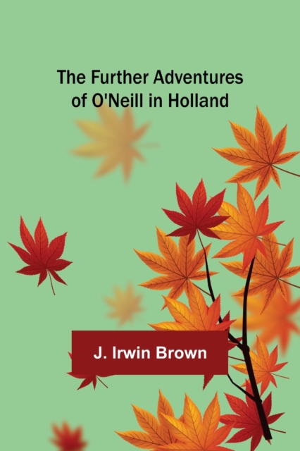 Further Adventures of O'Neill in Holland