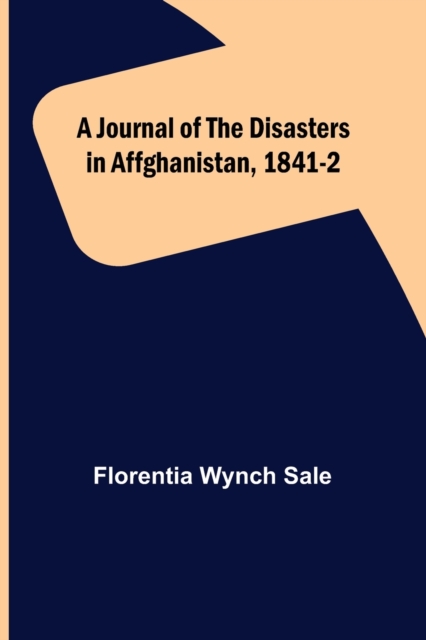 Journal of the Disasters in Affghanistan, 1841-2