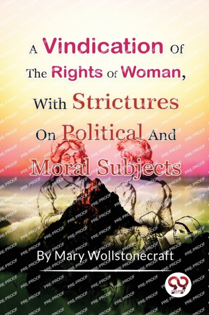 A Vindication of the Rights of Woman,with Strictures on Political and Moral Subjects
