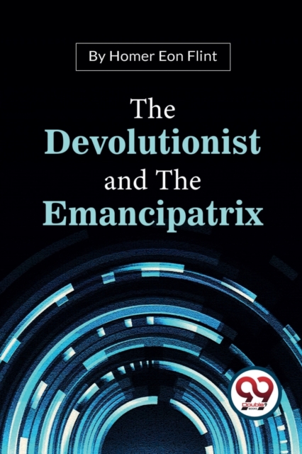 The Devolutionist and the Emancipatrix