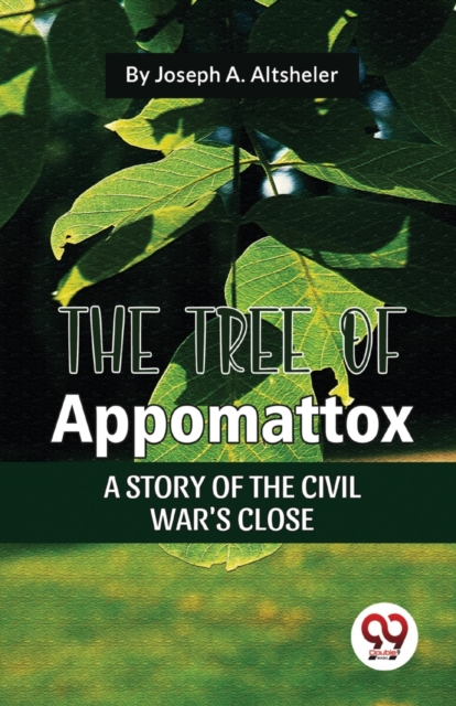 Tree of Appomattox a Story of the Civil War's Close