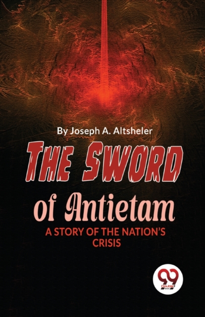 Sword of Antietam a Story of the Nation?S Crisis