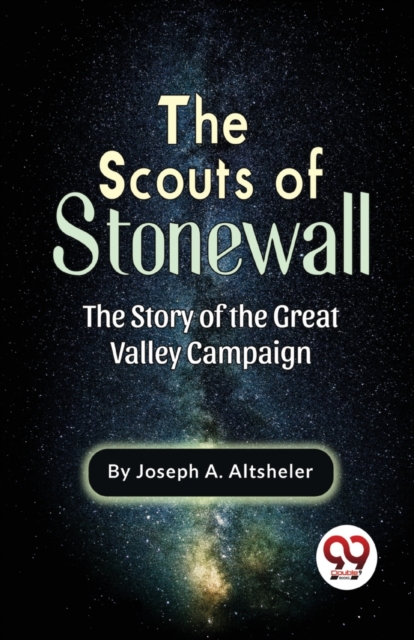 The Scouts of Stonewall the Story of the Great Valley Campaign