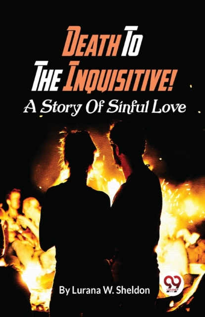Death To The Inquisitive! A Story Of Sinful Love