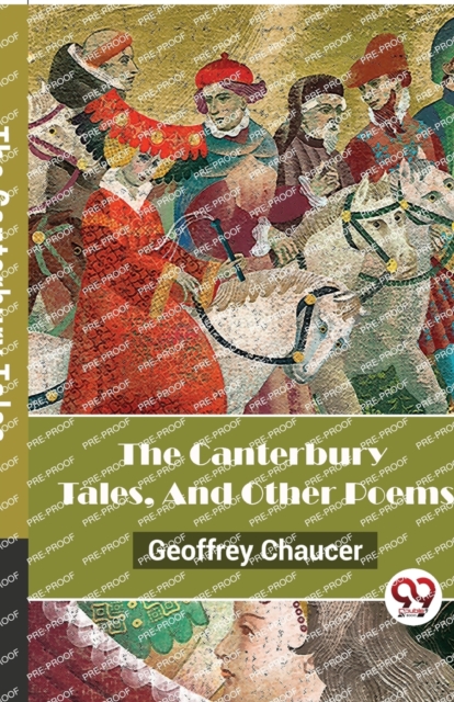 The Canterbury Tales, And Other Poems