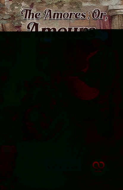 The Amores; Or, Amours