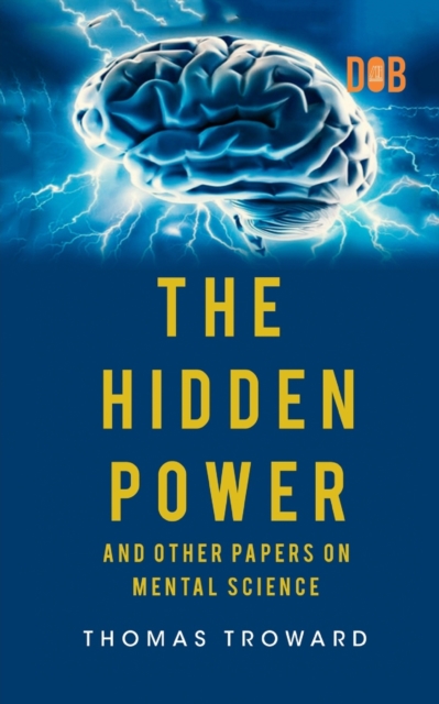 Hidden Power And Other Papers upon Mental Science