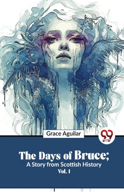 Days of Bruce ; a Story from Scottish History