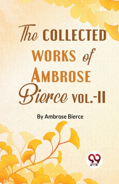 The Collected Works Of Ambrose Bierce Vol.-II