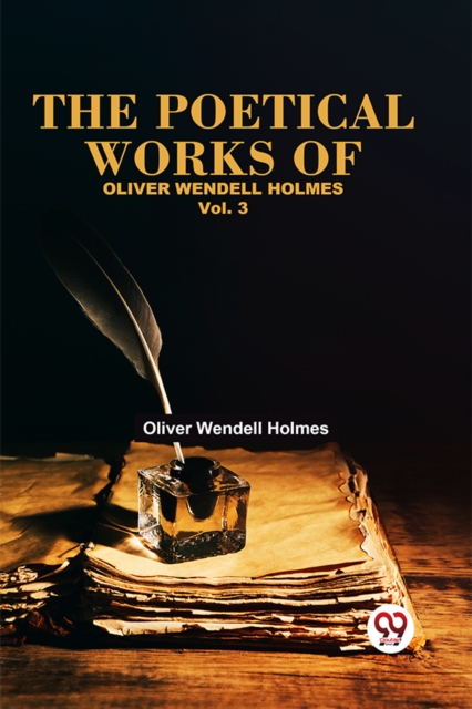 The Poetical Works Of Oliver Wendell Holmes Vol. 3