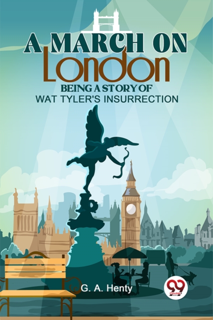 A March on London Being a Story of Wat Tyler's Insurrection