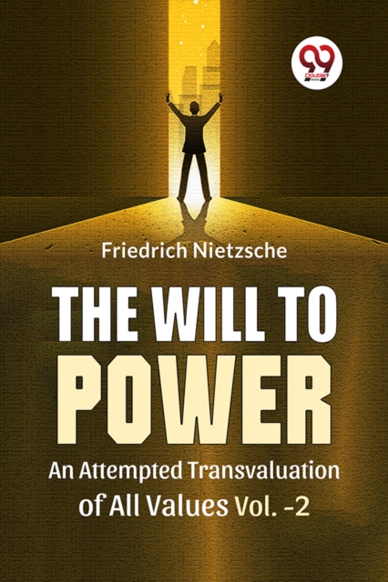 The Will to Power an Attempted Transvaluation of All Values