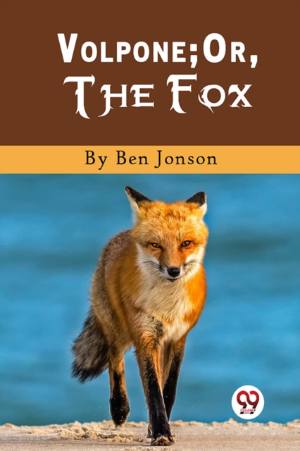 Volpone; Or, The Fox