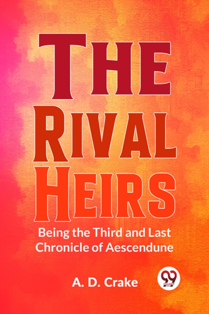 The Rival Heirs Being the Third and Last Chronicle of Aescendune