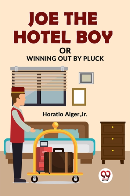 Joe The Hotel Boy Or Winning Out By Pluck