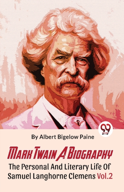 Mark Twain A Biography The Personal And Literary Life Of Samuel Langhorne Clemens Vol.2